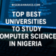 Best Universities To Study Computer Science In Nigeria