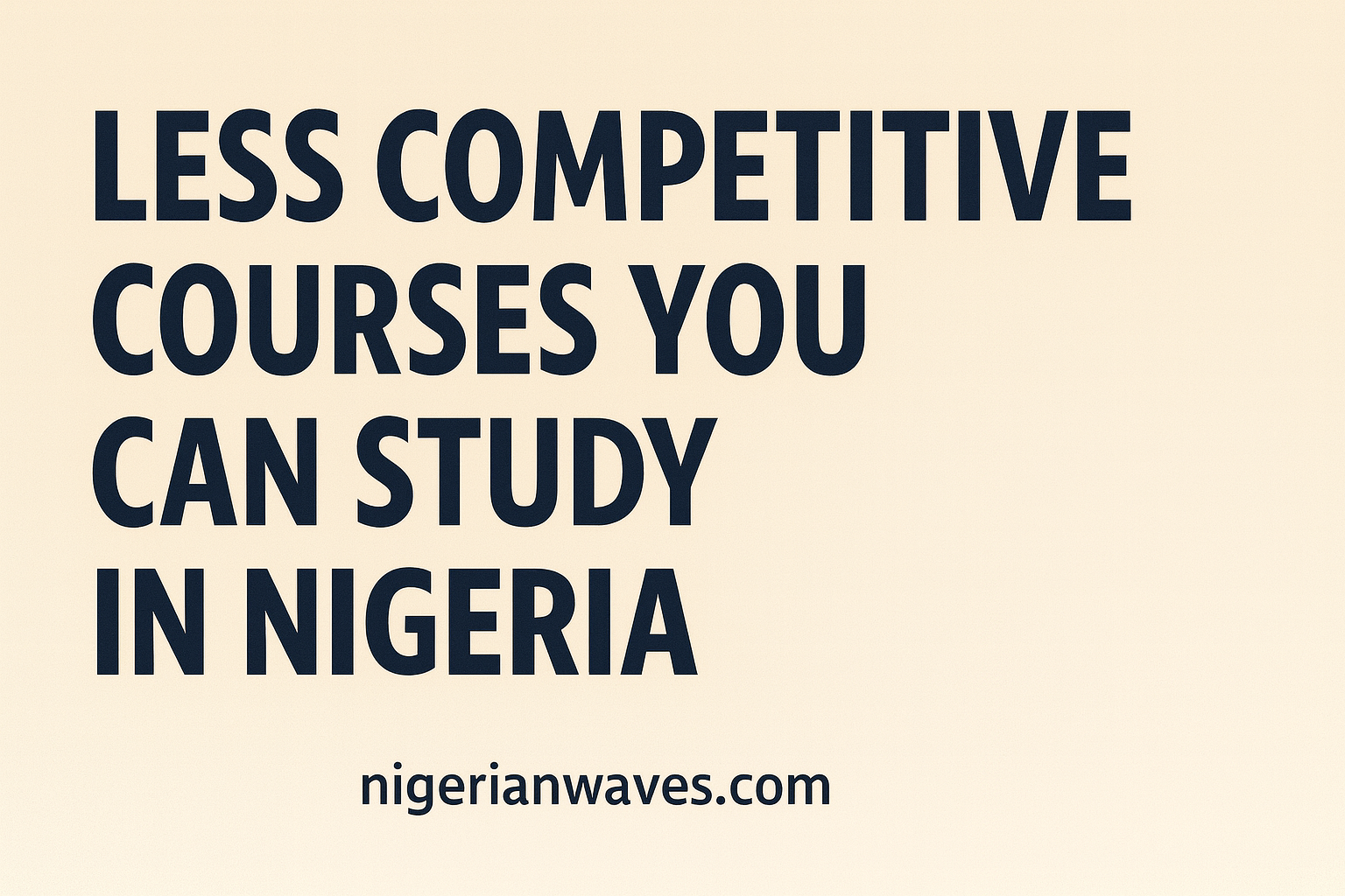 Less Competitive Courses You Can Study In Nigeria