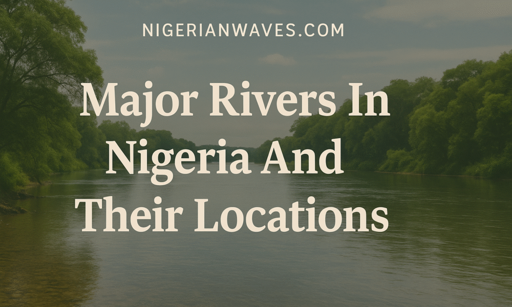 Major Rivers In Nigeria And Their Locations