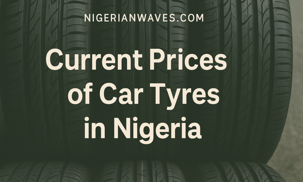 Prices of Car Tyres in Nigeria
